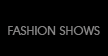 FASHION SHOWS